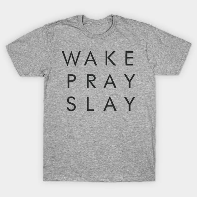 Wake Pray Slay Motivational Inspirational T-Shirt T-Shirt by shewpdaddy